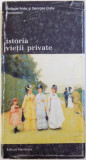 ISTORIA VIETII PRIVATE , VOL. VIII : DE LA REVOLUTIA FRANCEZA LA PRIMUL RAZBOI MONDIAL de PHILIPPE ARIES si GEORGES DUBY , 1997