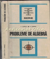 Probleme De Algebra - V. Chiriac, M. Chiriac foto