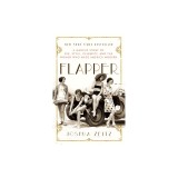 Flapper: A Madcap Story of Sex, Style, Celebrity, and the Women Who Made America Modern
