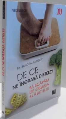 DE CE NE INGRASA DIETELE ? SA SCAPAM DE OBSESIA SLABITULUI de SANDRA AAMODT , 2017 foto