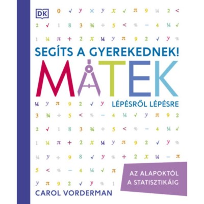 Seg&amp;iacute;ts a gyerekednek! - Matek l&amp;eacute;p&amp;eacute;sről l&amp;eacute;p&amp;eacute;sre - Az alapokt&amp;oacute;l a statisztik&amp;aacute;ig - Carol Vorderman foto