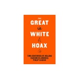 The Great White Hoax: Frauds, Forgeries, and 200 Years of Selling Racism in America