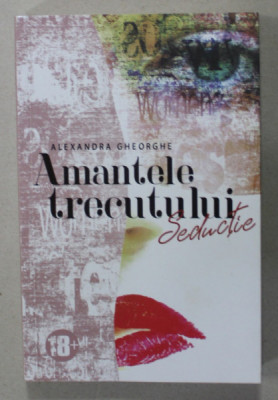 AMANTELE TRECUTULUI , SEDUCTIE II de ALEXANDRA GHEORGHE , 2021*DEDICATIE foto