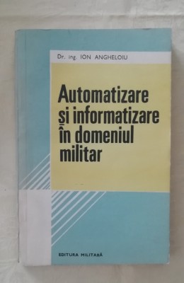 myh 527s - I Angheloiu - Automatizare si informatizare in domeniul militar -1990 foto