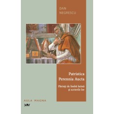 Patristica Perennia Aucta. Parinti de limba latina si scrierile lor &ndash; Dan Negrescu