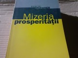 MIZERIA PROSPERITATII - PASCAL BRUCKNER, ED. TREI 2002 , 173 PAG