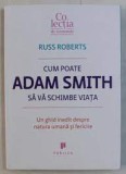 Cum poate Adam Smith sa va schimbe viata - Russ Roberts