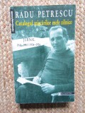 Radu Petrescu - Catalogul miscarilor mele zilnice. Jurnal 1946-1954 / 1954-1956