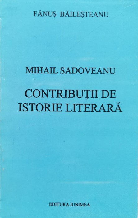 Mihail Sadoveanu Contributii De Istorie Literara - Fanus Bailesteanu , F146
