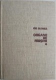 Organe de Masini, Vol. 1 - Gheorghe Manea - Carte Tehnica, Mecanica - [Stare Buna/Noua]