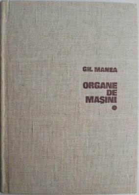 Organe de masini, vol. I &amp;ndash; Gheorghe Manea foto