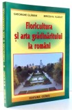 FLORICULTURA SI ARTA GRADINARITULUI LA ROMANI de GHEORGHE GLAMAN , MIRCEA N. VLADUT , 2003