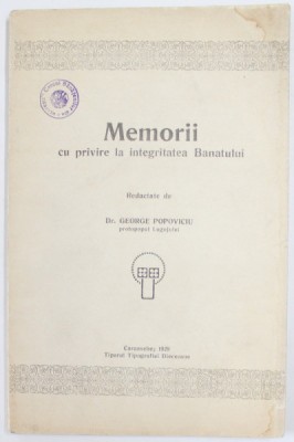 MEMORII CU PRIVIRE LA INTEGRITATEA BANATULUI , redactate de Dr. GEORGE POPOVICIU , 1929 , PREZINTA INSCRIS PE PAGINA DE TITLU * foto