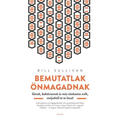 Bemutatlak &amp;ouml;nmagadnak - G&amp;eacute;nek, bakt&amp;eacute;riumok &amp;eacute;s m&amp;aacute;s titokzatos erők, melyektől te te leszel - Bill Sullivan foto