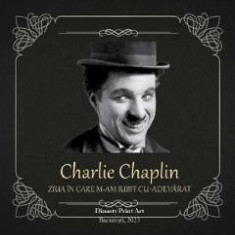 Ziua in care m-am iubit cu adevarat - Charlie Chaplin