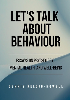 Let&amp;#039;s Talk About Behaviour: Essays on Psychology, Mental Health, and Well-being foto