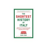 The Shortest History of Italy: 3,000 Years from the Romans to the Renaissance to a Modern Republic?a Retelling for Our Times