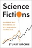 Science Fictions: How Fraud, Bias, Incompetence, and Hype Undermine the Search for Truth