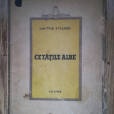 DIMITRIE STELARU - CETATILE ALBE ( POEME ) - EDITIA 1- BUCURESTI - 1946 C2