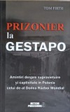 Prizonier la Gestapo - Tom Firth - Editura Meteor Publishing, 2013 - Carte Istorie, biografie, 246 pagini