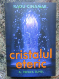 CRISTALUL ETERIC AL TREILEA TUNEL -RADU CINAMAR