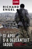 Cumpara ieftin Si Apoi S-A Dezlantuit Iadul. Doua Decenii In Orientul Mijlociu (1996 - 2016), Richard Engel - Editura Corint