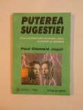 PUTEREA SUGESTIEI,CUM SA DOBANDIM FERMITATE,CALM,LUCIDITATE SI SANATATE de PAUL CLEMENT JAGOT 2000, CONTINE SUBLINIERI IN TEXT