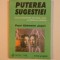 PUTEREA SUGESTIEI,CUM SA DOBANDIM FERMITATE,CALM,LUCIDITATE SI SANATATE de PAUL CLEMENT JAGOT 2000, CONTINE SUBLINIERI IN TEXT