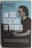 Am fost secretara lui Goebbels - Brunhilde Pomsel, Thore D. Hansen - Carte anticariat