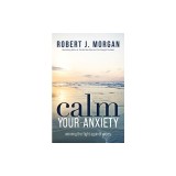 Calm Your Anxiety: Winning the Fight Against Worry