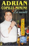Adrian Copilul Minune - La Nunta, Caseta Audio, Album, Romanele