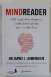 MINDREADER , AFLA CE GANDESC OAMENII , CE ISI DORESC SI CINE SUNT CU ADEVARAT de DR. DAVD J. LIEBERMAN , 2023