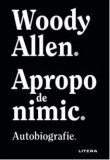 Cumpara ieftin Apropo de nimic. Autobiografie/Woody Allen