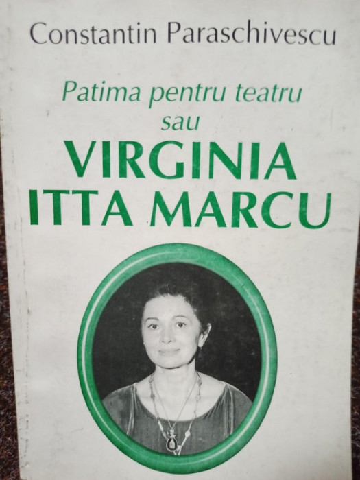 Constantin Paraschivescu - Patima pentru teatru sau Virginia Itta Marcu (2004)