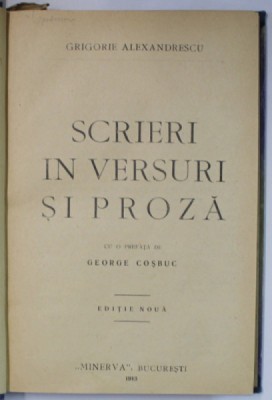 SCRIERI IN VERSURI SI PROZA , EDITIE NOUA , cu o prefata de GEORGE COSBUC , de GRIGORE ALEXANDRESCU , 1913 foto