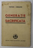 GENERATIE SACRIFICATA de VICTOR I. DELEANU , 1940 , DEDICATIE *