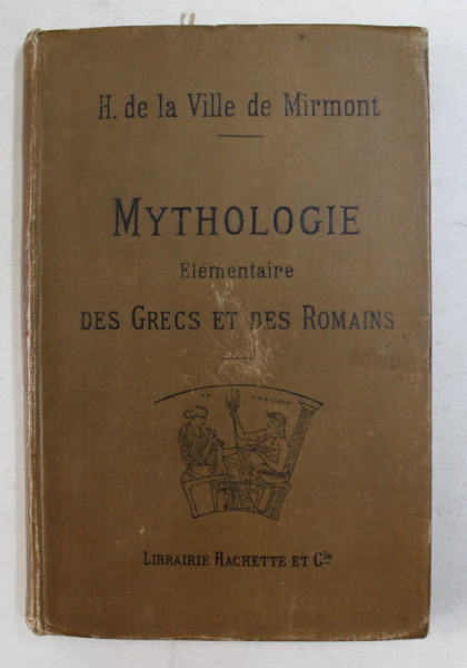 MYTHOLOGIE , ELEMENTAIRE DES GRECS ET DES ROMAINS , CINQUIEME EDITION par H. DE LA VILLE DE MIRMONT , 1900