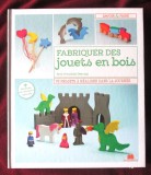 &quot;FABRIQUER DES JOUETS EN BOIS&quot;, Erin Freuchtel-Dearing, 2018.Text in lb franceza, Alta editura