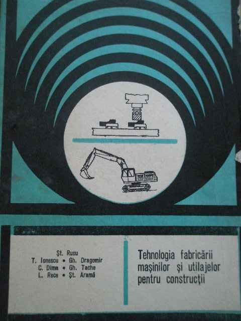 Tehnologia Fabricarii Masinilor Si Utilajelor Pentru Construc - St. Rusu T. Ionescu Gh. Dragomir C. Dima Gh. Tache,278761