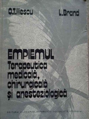 Empiemul Terapeutica Medicala, Chirurgicala Si Anesteziologic - O.t. Iliescu L. Brand ,277193 foto