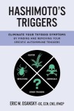 Hashimoto's Triggers: Eliminate Your Thyroid Symptoms by Finding and Removing Your Specific Autoimmune Triggers