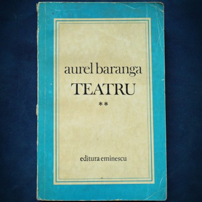 TEATRU - VOL. II - AUREL BARANGA foto