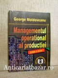 Managementul Operational al Productiei - George Moldoveanu, Codecs, Cartonata, Romana, 774 Pagini, 2022/2004/2001