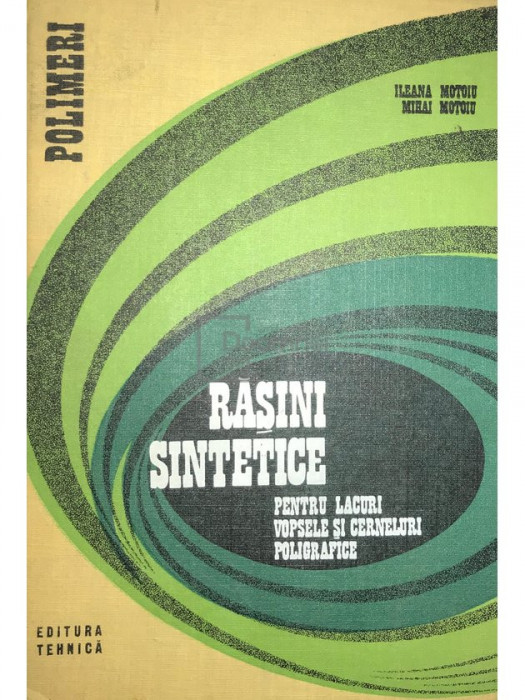 Ileana Moțoiu - Rășini sintetice pentru lacuri, vopsele și cerneluri poligrafice (editia 1972)