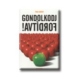 Gondolkodj ford&iacute;tva! - Paul Arden