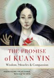 The Promise of Kuan Yin: Wisdom, Miracles, &amp; Compassion