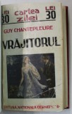 VRAJITORUL , roman de GUY CHANTEPLEURE , EDITIE INTERBELICA