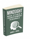 Mindsight: noua stiinta a transformarii personale - Daniel J. Siegel, Mugur Butuza