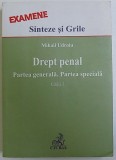 DREPT PENAL - PARTEA GENERALA . PARTEA SPECIALA . , EDITIA 3 - SINTEZE SI GRILE de MIHAIL UDROIU , 2011