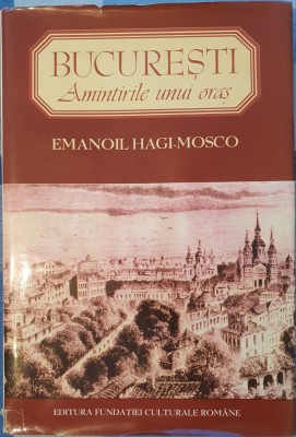 Bucuresti Amintirile unui oras Ziduri vechi. Fiinte disparute Emanoil Hagi-Mosco, 1995 foto
